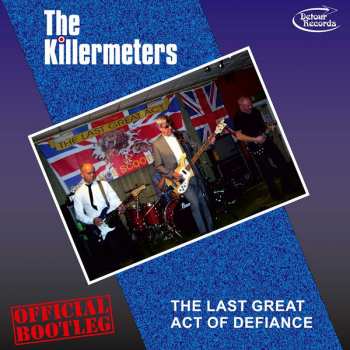 Album The Killermeters: The Last Great Act Of Defiance - Official Bootleg!