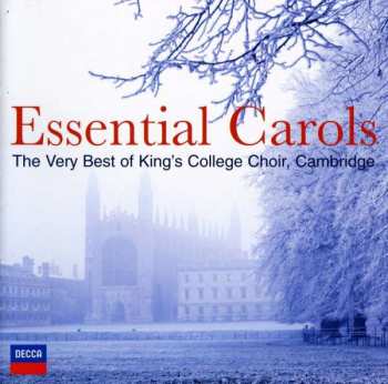 The King's College Choir Of Cambridge: Essential Carols - The Very Best Of King's College Choir, Cambridge