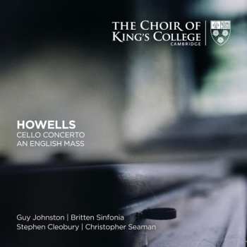 Album The King's College Choir Of Cambridge: Howells: Cello Concerto, An English Mass