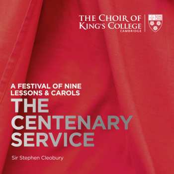 The King's College Choir Of Cambridge: The Centenary Service: A Festival Of Nine Lessons & Carols