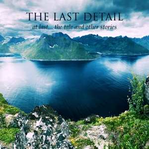 The Last Detail: At Last... The Tale And Other Stories