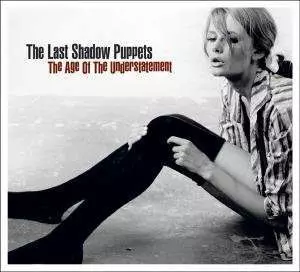 The Last Shadow Puppets: The Age Of The Understatement