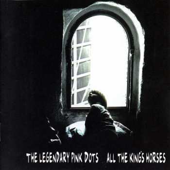 Album The Legendary Pink Dots: All The King's Horses