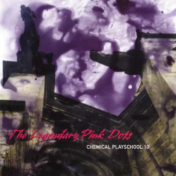 Album The Legendary Pink Dots: Chemical Playschool 10