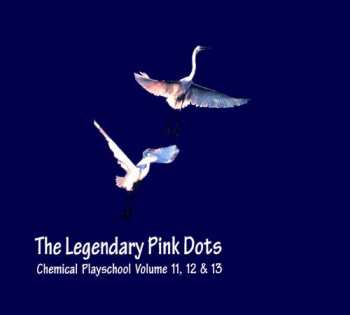 Album The Legendary Pink Dots: Chemical Playschool Volume 11, 12 & 13