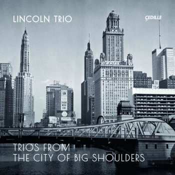 The Lincoln Trio: Trios From The City Of Big Shoulders
