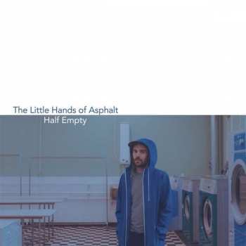 Album The Little Hands Of Asphalt: Half Empty
