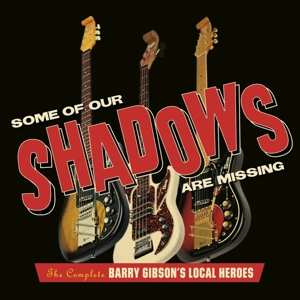 Album The Local Heroes: Some Of Our Shadows Are Missing (The Complete Barry Gibson's Local Heroes)