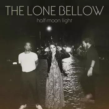 The Lone Bellow: Half Moon Light 