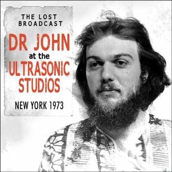 Album Dr. John: The Lost Broadcast: Dr John At The Ultrasonic Studios, New York 1973