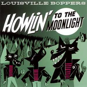 Album The Louisville Boppers: Howlin' To The Moonlight