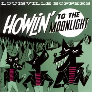 The Louisville Boppers: Howlin' To The Moonlight