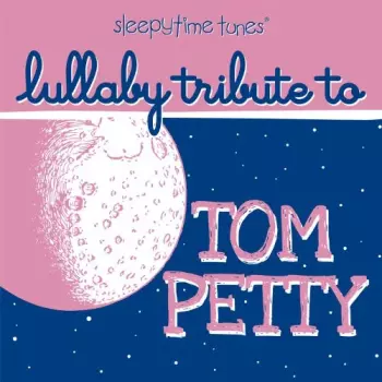 The Lullaby Players: Lullaby Tribute To Tom Petty