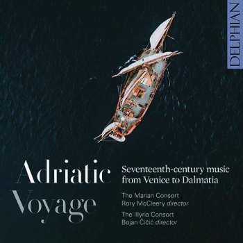 The Marian Consort: Adriatic Voyage - Seventheen-Century Music From Venice To Dalmatia 