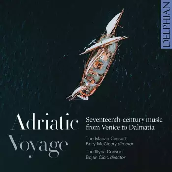 The Marian Consort: Adriatic Voyage - Seventheen-Century Music From Venice To Dalmatia 