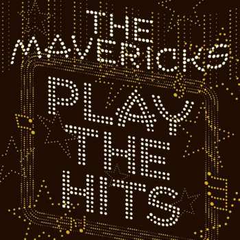 Album The Mavericks: Play The Hits