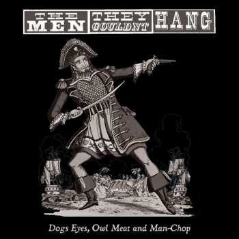 Album The Men They Couldn't Hang: Dogs Eyes, Owl Meat And Man-Chop