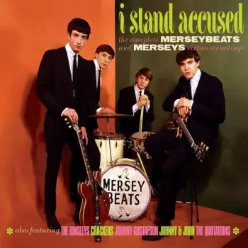 I Stand Accused The Complete Merseybeats And Merseys Sixties Recordings