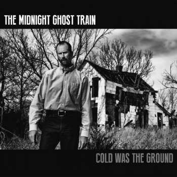 Album The Midnight Ghost Train: Cold Was The Ground