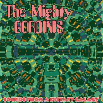 Album The Mighty Gordinis: Sounds From A Distant Galaxy