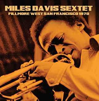 Album The Miles Davis Sextet: Fillmore West San Francisco 1970