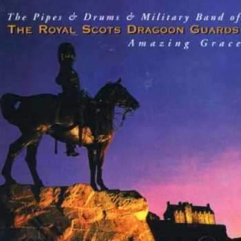 Album The Military Band Of The Royal Scots Dragoon Guards (Carabiniers And Greys): Amazing Grace: The Best