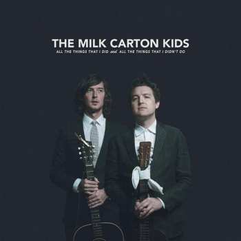 Album The Milk Carton Kids: All The Things That I Did And All The Things That I Didn't Do