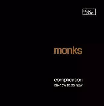 The Monks: Complication / Oh-How To Do Now