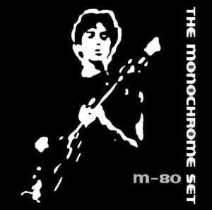 The Monochrome Set: M-80