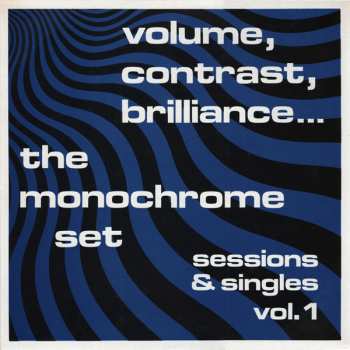 The Monochrome Set: Volume, Contrast, Brilliance... (Sessions & Singles Vol. 1)