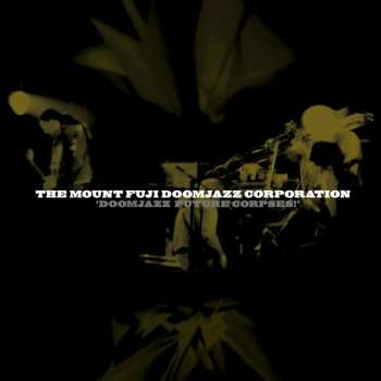 Album The Mount Fuji Doomjazz Corporation: Doomjazz Future Corpses!