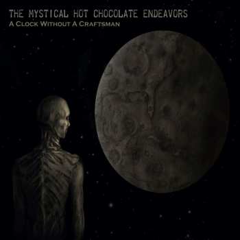 Album The Mystical Hot Chocolate Endeavors: A Clock Without A Craftsman