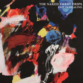 Album The Naked Sweat Drips: Pain In Healing
