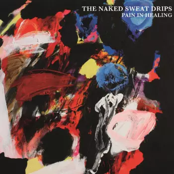 The Naked Sweat Drips: Pain In Healing