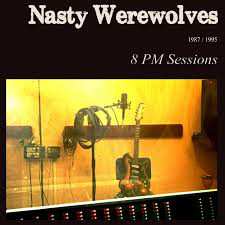 Album The Nasty Werewolves: 8 PM Sessions 1987/1995
