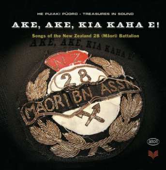 Album The New Zealand 28 (Maori Battalion): Ake, Ake, Kia Kaha E!: Songs Of The New Zealand 28 (Māori) Battalion