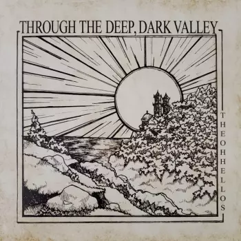 The Oh Hellos: Through The Deep, Dark Valley