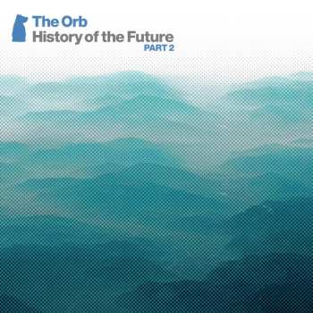 Album The Orb: History Of The Future Part 2