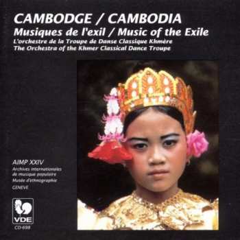 The Orchestra of the Khmer Classical Dance Troupe: Cambodge / Cambodia: Musiques De L'exil / Music Of The Exile