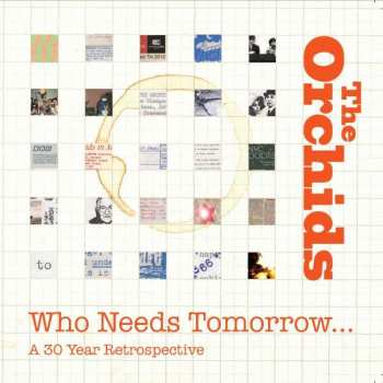 Album The Orchids: Who Needs Tomorrow...A 30 Year Retrospective