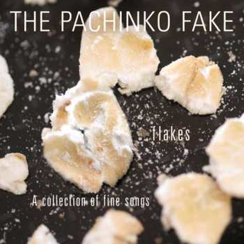 Album The Pachinko Fake: Flakes - A Collection Of Fine Songs