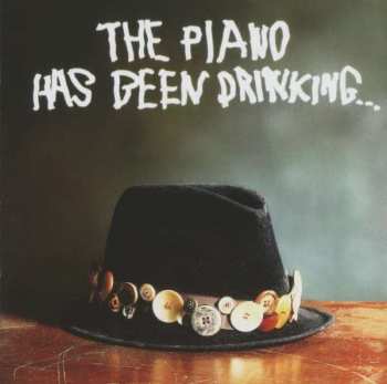 The Piano Has Been Drinking...: The Piano Has Been Drinking...