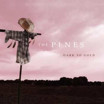 Album The Pines: Dark So Gold
