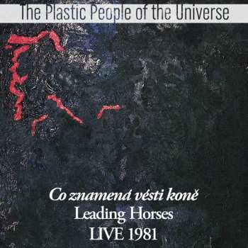 Album The Plastic People Of The Universe: Co Znamená Vésti Koně Live 1981