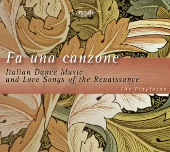 Fa Una Canzone - Italian Dance Music And Love Songs Of The Renaissance