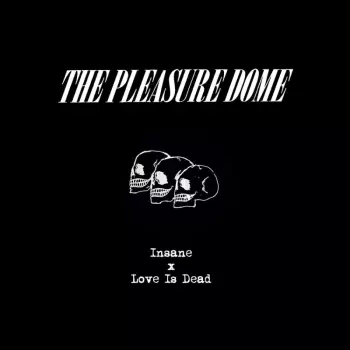 The Pleasure Dome: Insane/love Is Dead