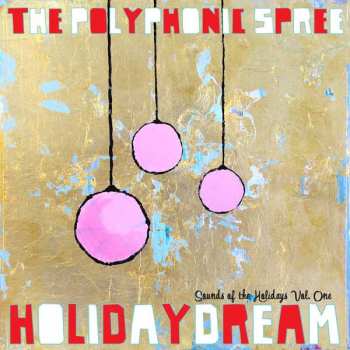 The Polyphonic Spree: Holidaydream (Sounds Of The Holidays Vol. One)