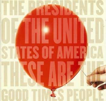 CD The Presidents Of The United States Of America: These Are The Good Times People 36166