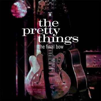 The Pretty Things: The Final Bow
