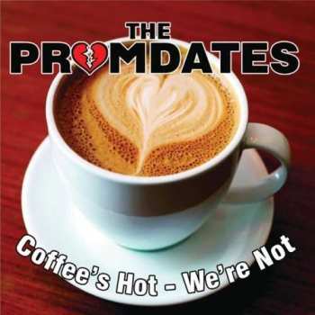 Album The Promdates: Coffees Hot - We're Not